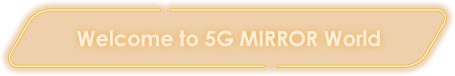 5G x MIRROR | Welcome to 5G MIRROR World
